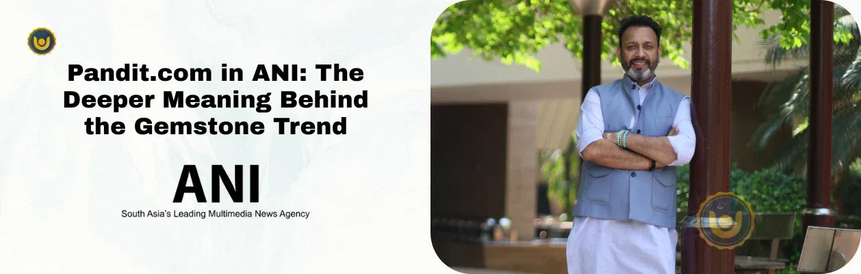 Pandit.com in ANI: The Deeper Meaning Behind the Gemstone Trend