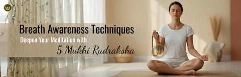Breath Awareness Techniques: Deepen Your Meditation with 5 Mukhi Rudraksha