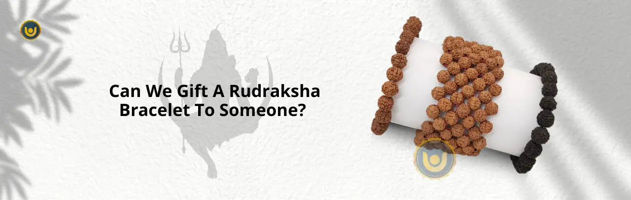 Can We Gift A Rudraksha Bracelet To Someone? 
