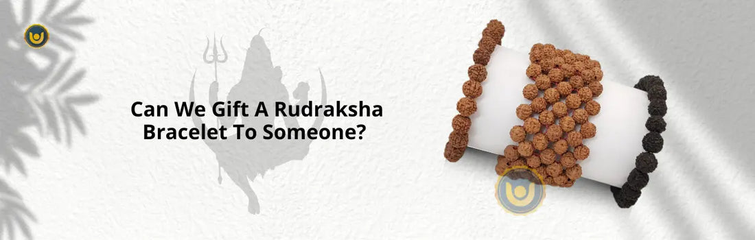 Can We Gift A Rudraksha Bracelet To Someone?