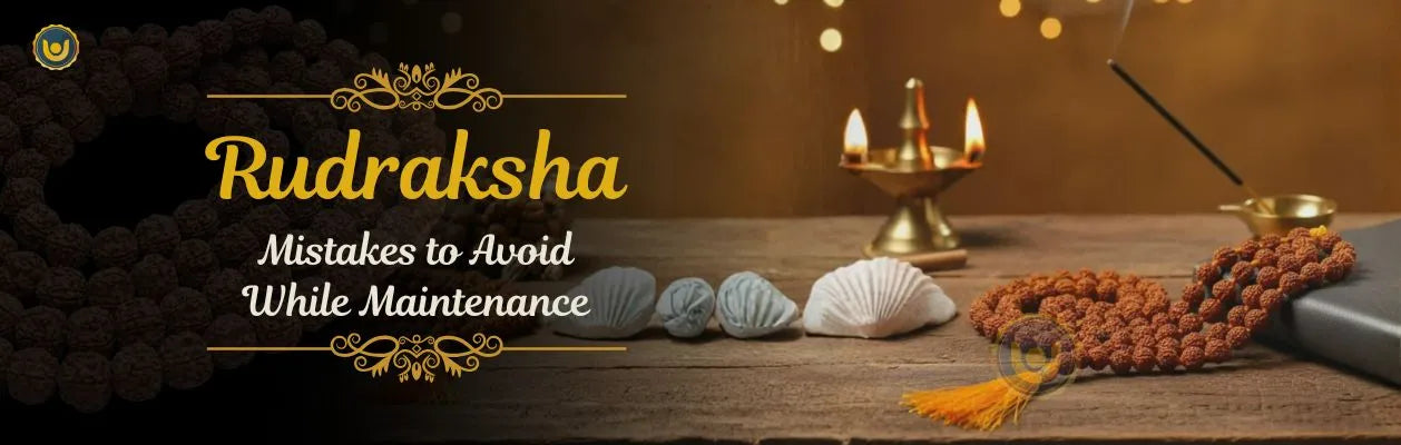 Caring for Rudraksha: Maintenance Mistakes to Avoid