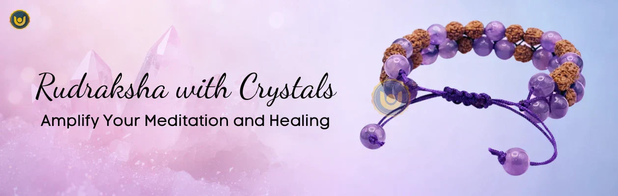 Combining Rudraksha with Crystals: Amplify Your Meditation and Healing