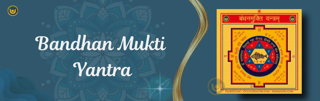 Get Rid of Black Magic, Mental Traps & Karmic Bondages With Bandhan Mukti Yantra