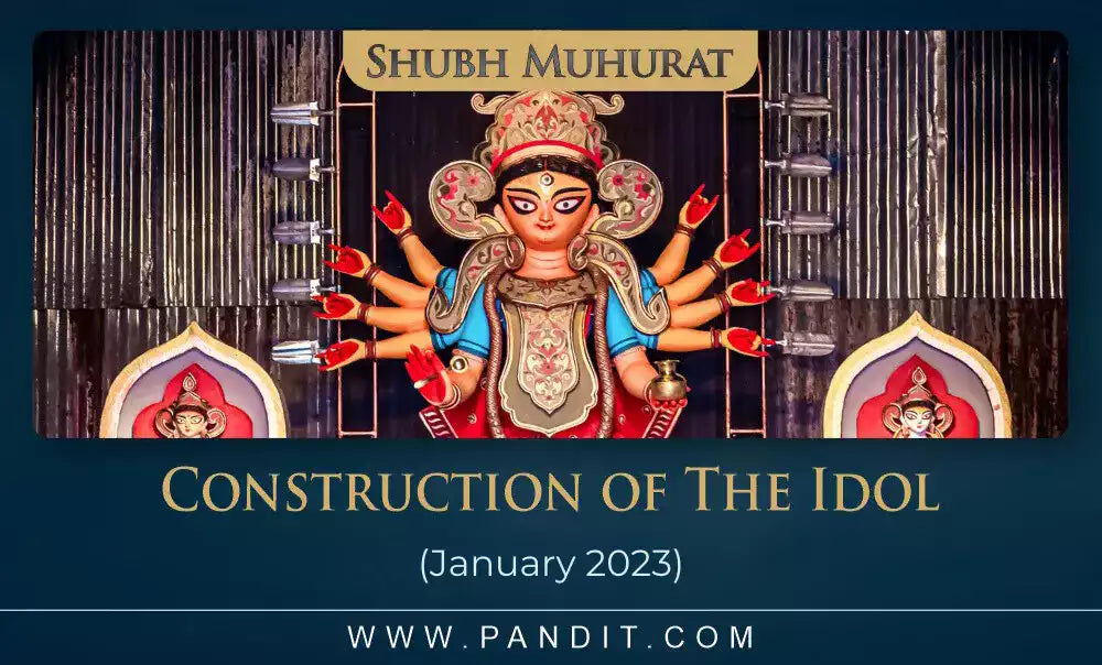 Shubh Muhurat For Construction Of The Idol January 2023