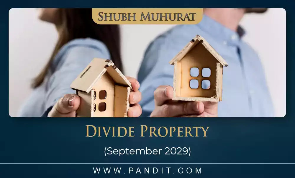 Shubh Muhurat For Divide Property September 2029