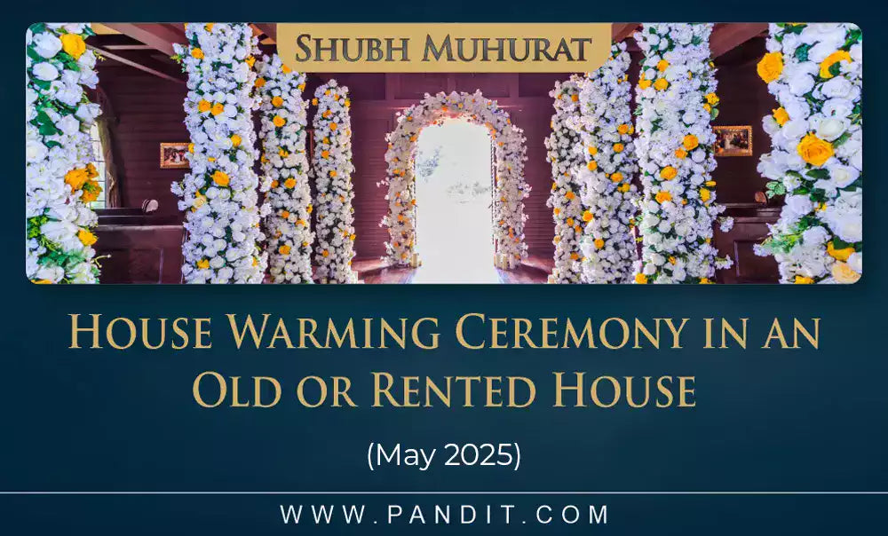 Shubh Muhurat For House Warming Ceremony In An Old Or Rented House May 2025