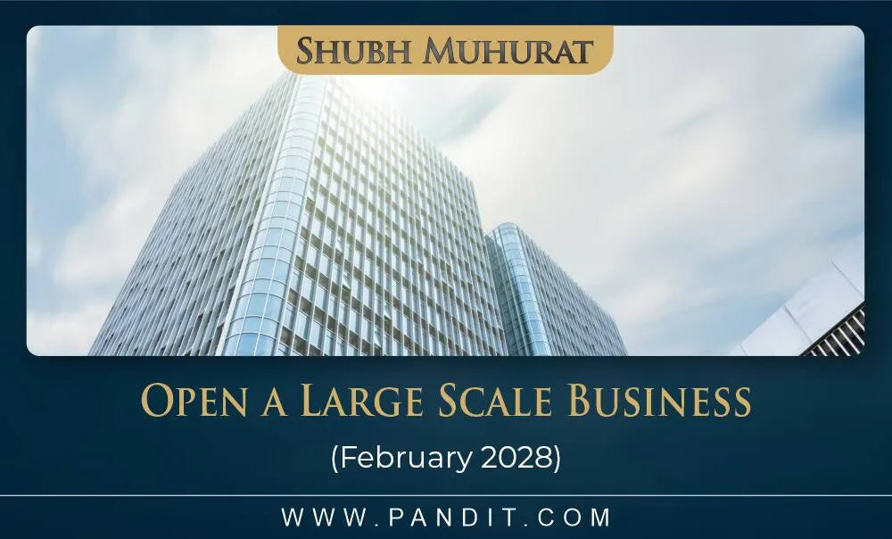 Shubh Muhurat For Open A Large Scale Business February 2028