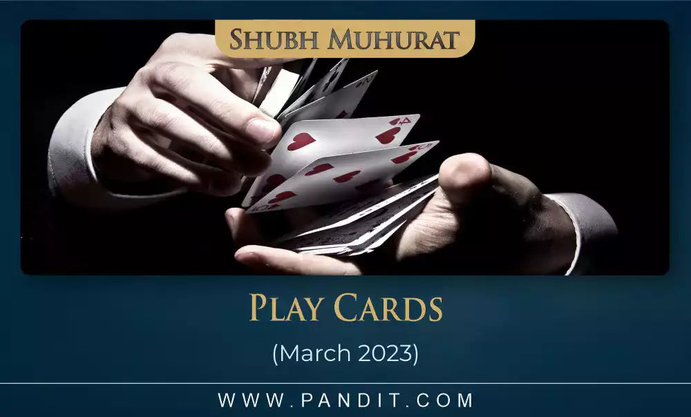 Shubh Muhurat For Play Cards March 2023