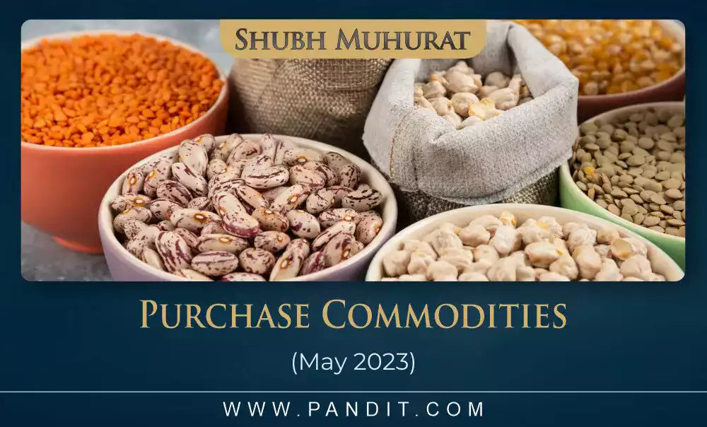 Shubh Muhurat For Purchase Commodities May 2023