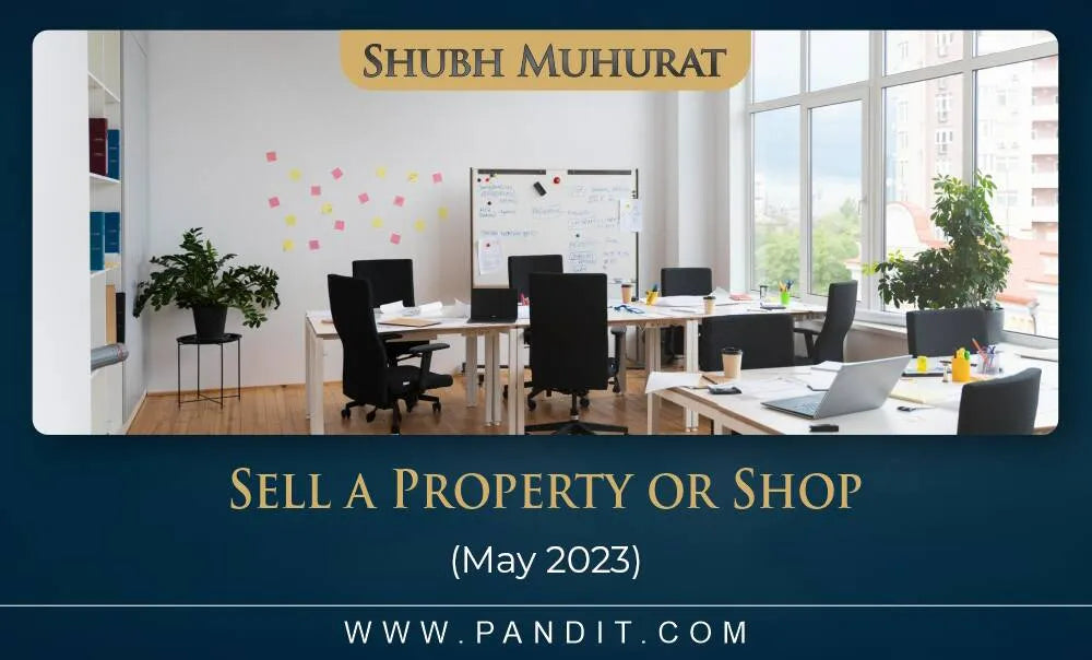 Shubh Muhurat For Sell A Property Or Shop May 2023