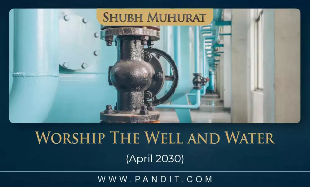 Shubh Muhurat For Worship The Well and Water April 2030