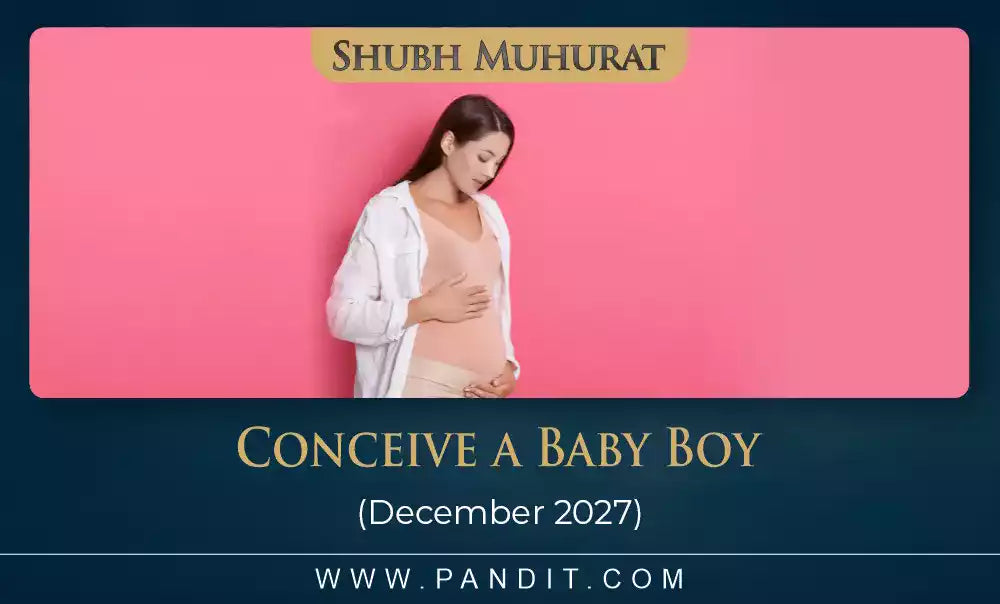 Shubh Muhurat To Conceive A Baby Boy December 2027