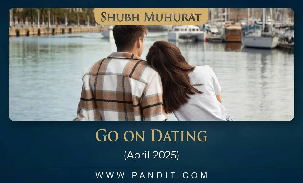Shubh Muhurat To Go On Dating April 2025