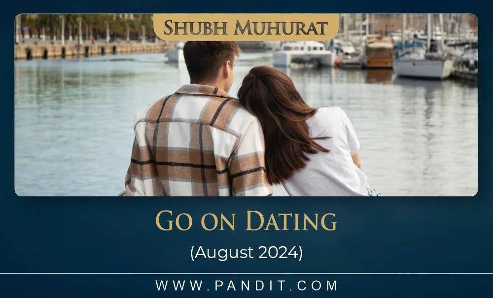 Shubh Muhurat To Go On Dating August 2024