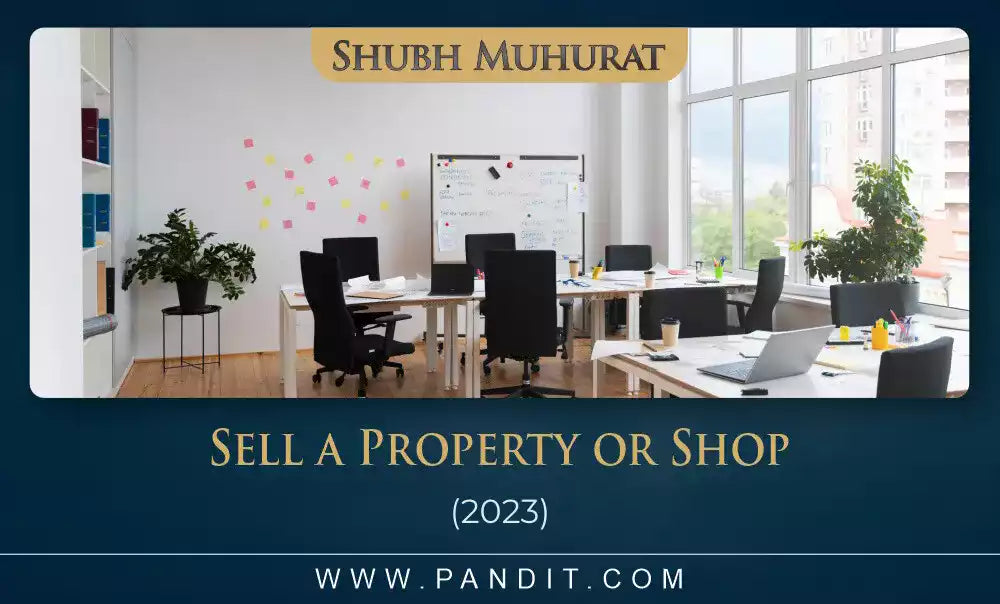 Shubh Muhurat To Sell A Property Or Shop 2023