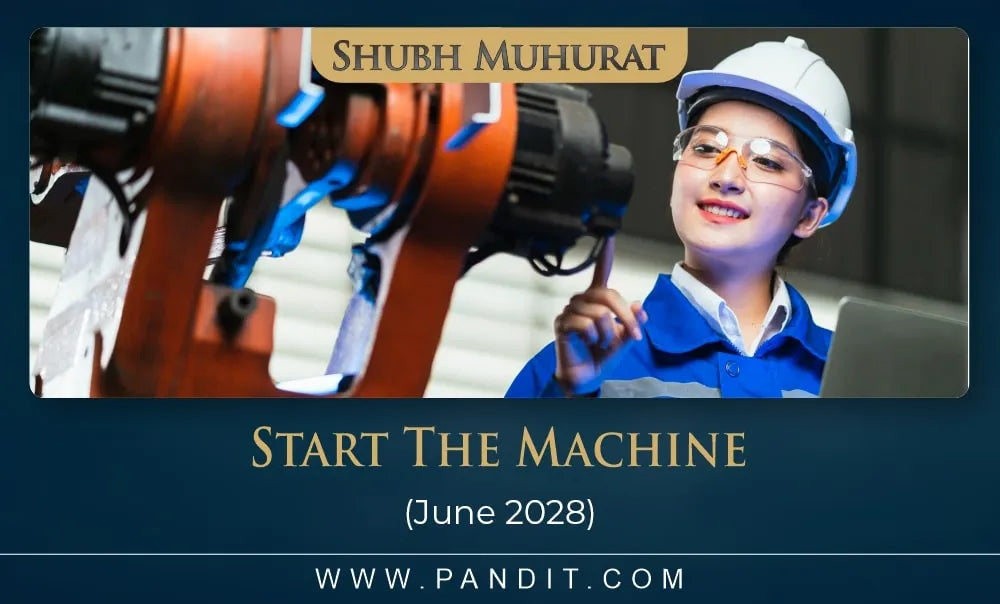 Shubh Muhurat To Start The Machine June 2028
