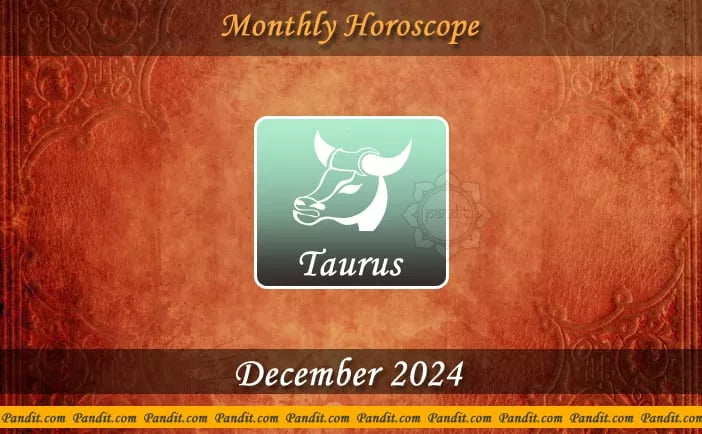 Taurus Monthly Horoscope For December 2024