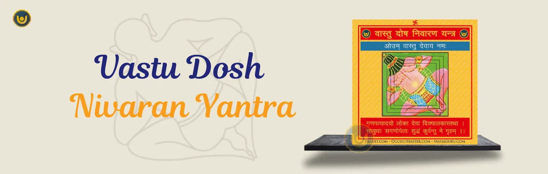 Vastu Dosh Nivaran Yantra: The Sacred Tool To Balance Energies in Home & Life