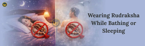 Wearing Rudraksha While Bathing or Sleeping