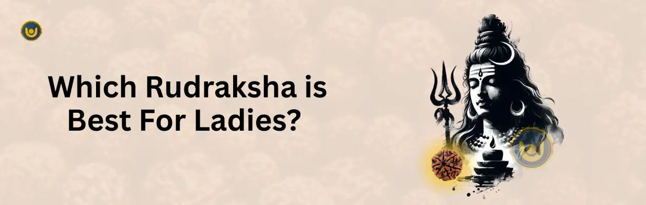 Which Rudraksha is Best For Ladies?