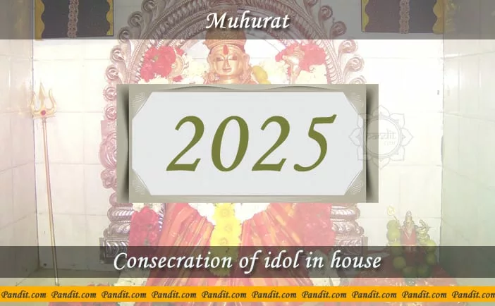 Shubh Muhurat For Consecration Of Idol In House 2025