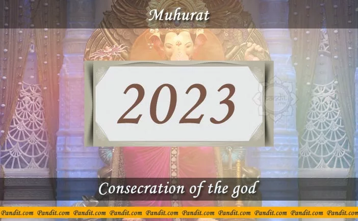 Shubh Muhurat For Consecration Of The God 2023