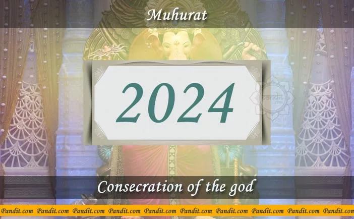 Shubh Muhurat For Consecration Of The God 2024