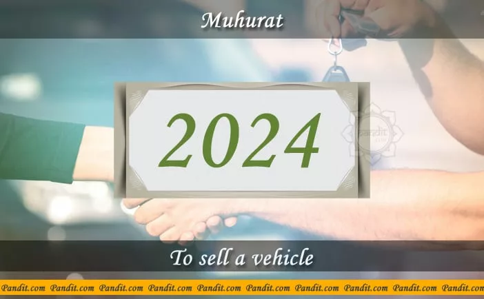 Shubh Muhurat To Sell A Vehicle 2024