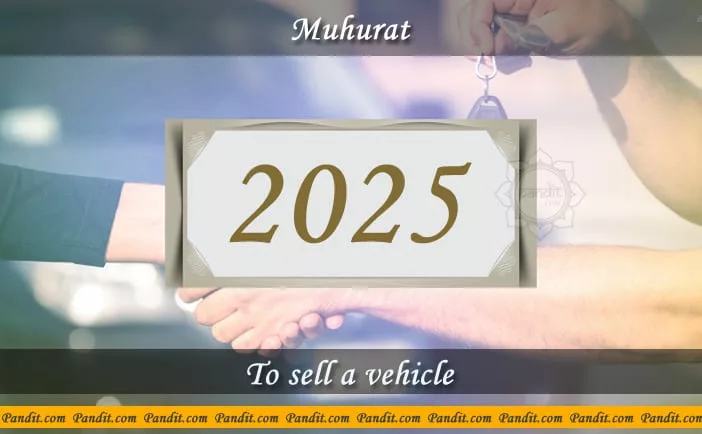 Shubh Muhurat To Sell A Vehicle 2025