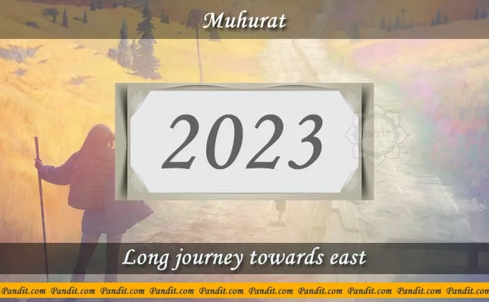 Shubh Muhurat For Long Journey Towards East 2023