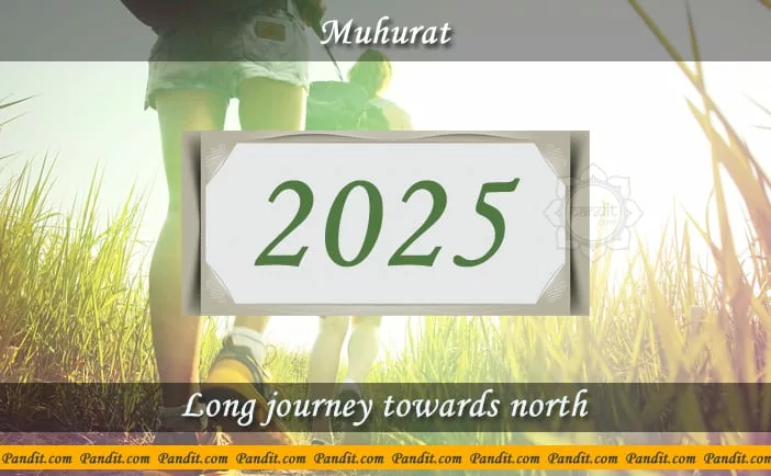 Shubh Muhurat For Long Journey Towards North 2025