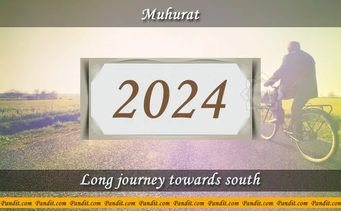 Shubh Muhurat For Long Journey Towards South 2024