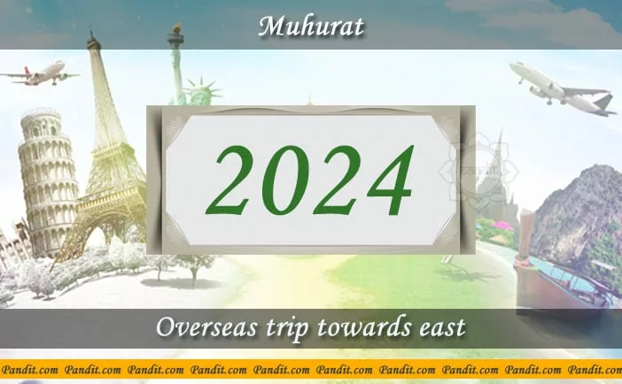 Shubh Muhurat For Overseas Trip Towards East 2024
