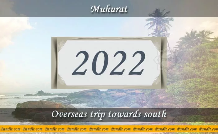 Shubh Muhurat For Overseas Trip Towards South 2022