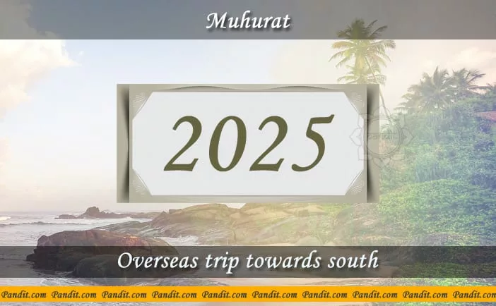 Shubh Muhurat For Overseas Trip Towards South 2025