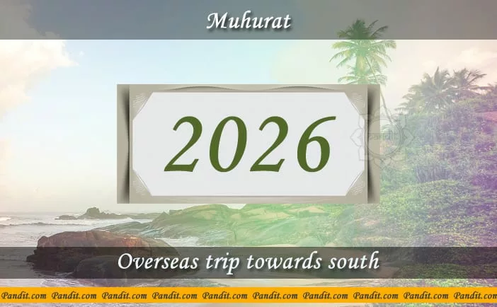 Shubh Muhurat For Overseas Trip Towards South 2026