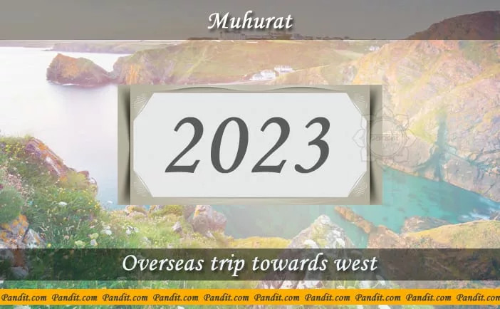 Shubh Muhurat For Overseas Trip Towards West 2023