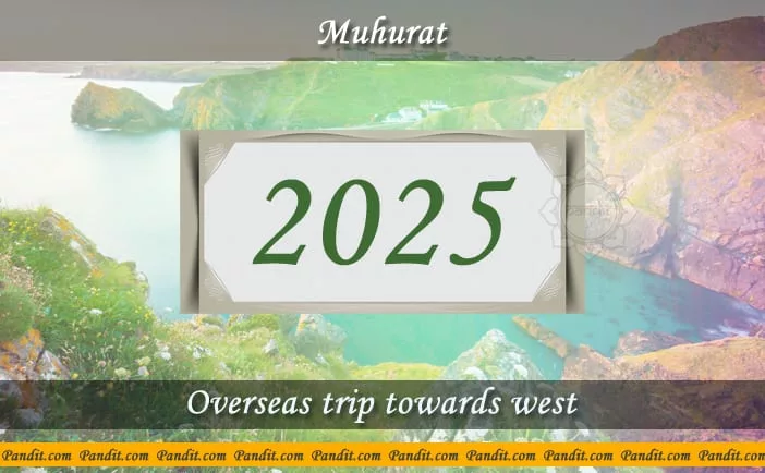 Shubh Muhurat For Overseas Trip Towards West 2025