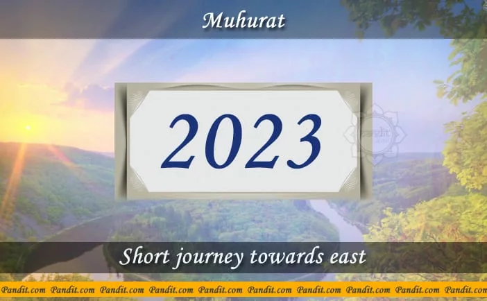 Shubh Muhurat For Short Journey Towards East 2023