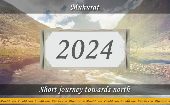 Shubh Muhurat For Short Journey Towards North 2024