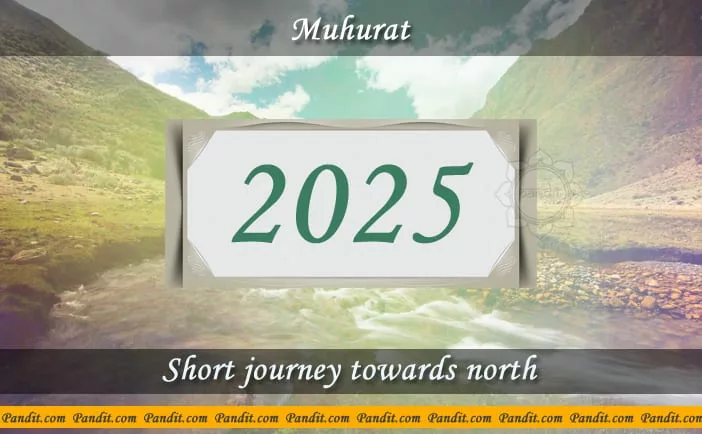Shubh Muhurat For Short Journey Towards North 2025