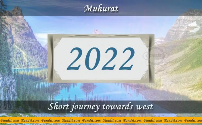 Shubh Muhurat For Short Journey Towards West 2022