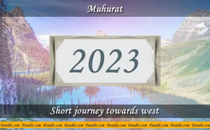 Shubh Muhurat For Short Journey Towards West 2023
