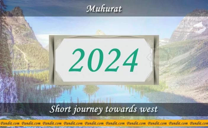 Shubh Muhurat For Short Journey Towards West 2024