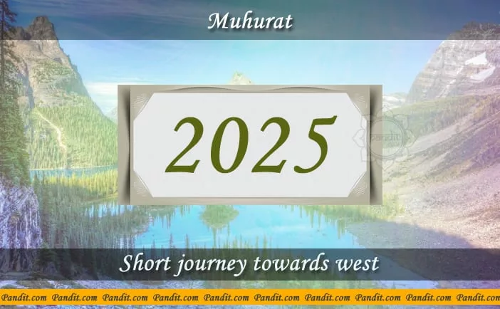Shubh Muhurat For Short Journey Towards West 2025
