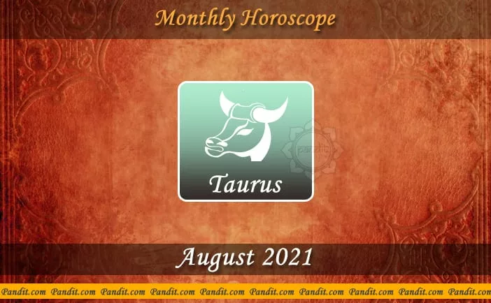 Taurus Monthly Horoscope For August 2021