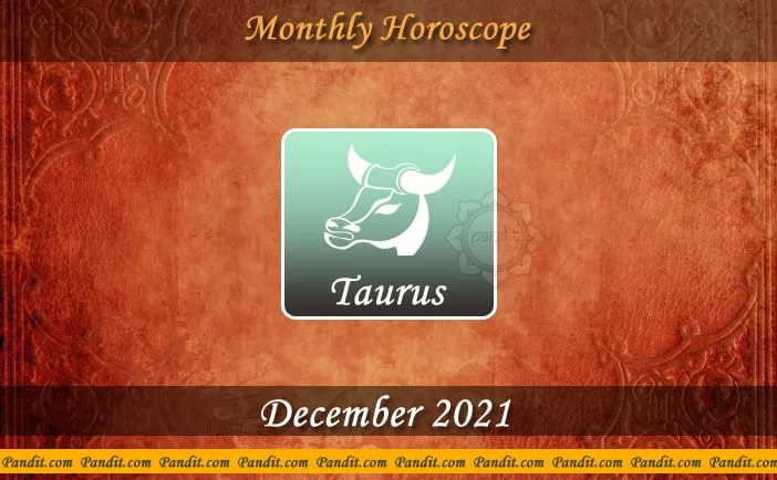 Taurus Monthly Horoscope For December 2021