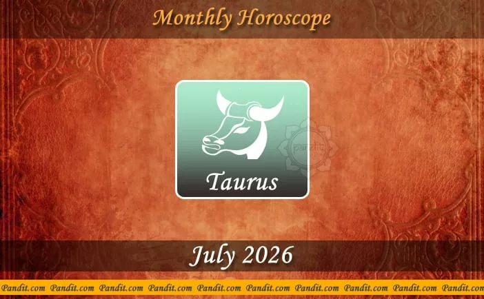 Taurus Monthly Horoscope For July 2026