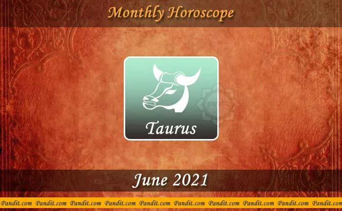Taurus Monthly Horoscope For June 2021