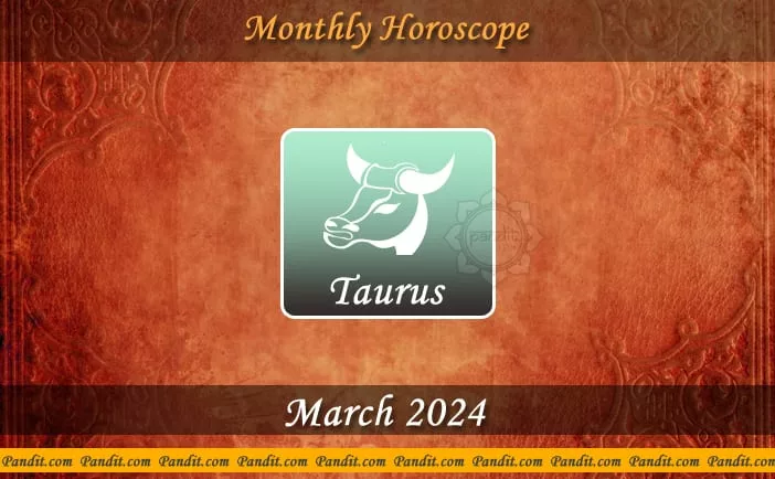 Taurus Monthly Horoscope For March 2024